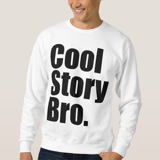 Cool Story Bro. Sweatshirt (Front)