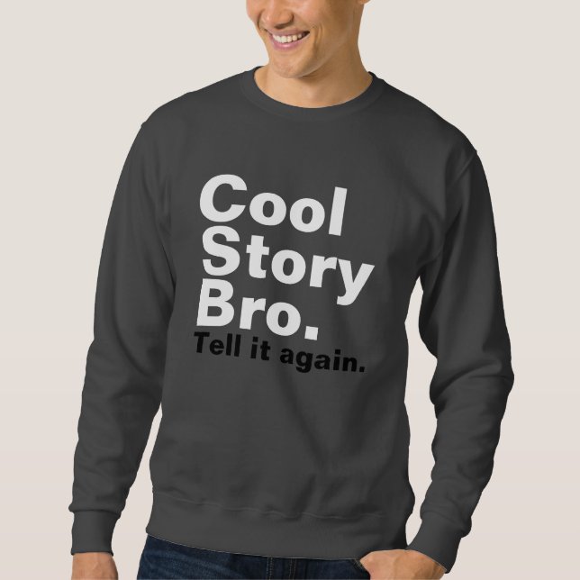 cool story bro sweatshirt (Front)