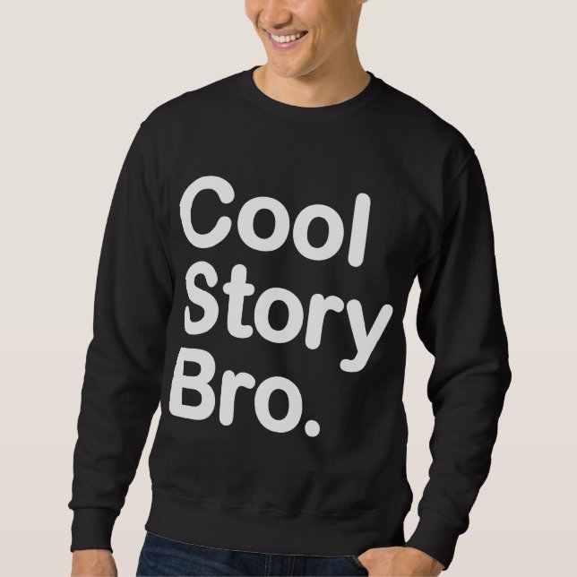 Cool Story Bro Sweatshirt (Front)
