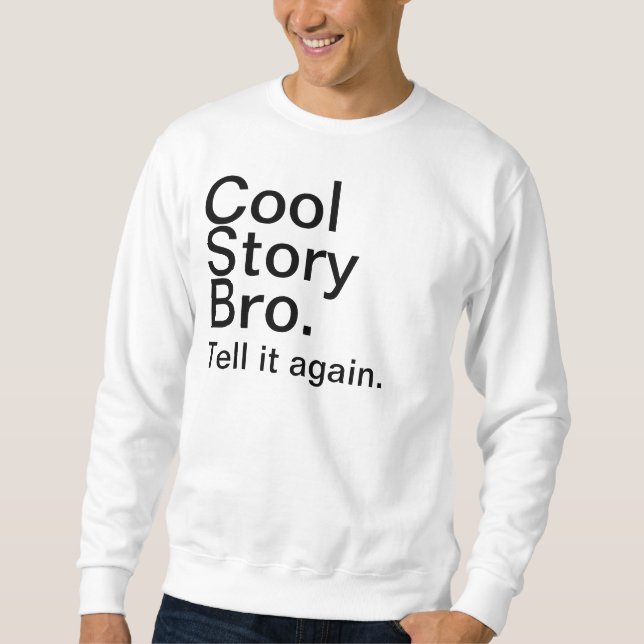 cool story bro sweatshirt (Front)