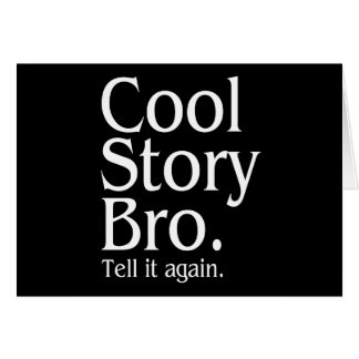 Cool Story Bro. Tell it again. 1 Cards