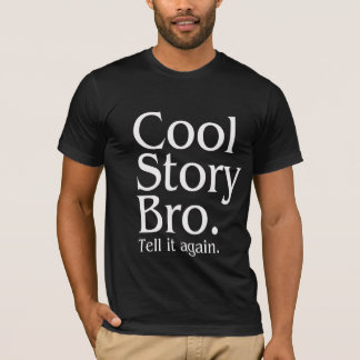 Cool Story Bro. Tell it again. 1 T-Shirt