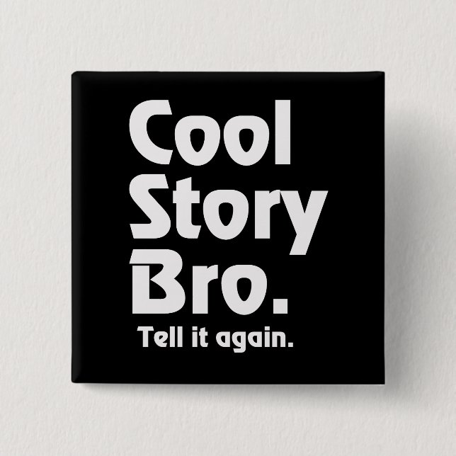 Cool Story Bro. Tell it again. 3 Pinback Button (Front)