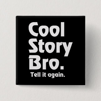 Cool Story Bro. Tell it again. 3 Pinback Button