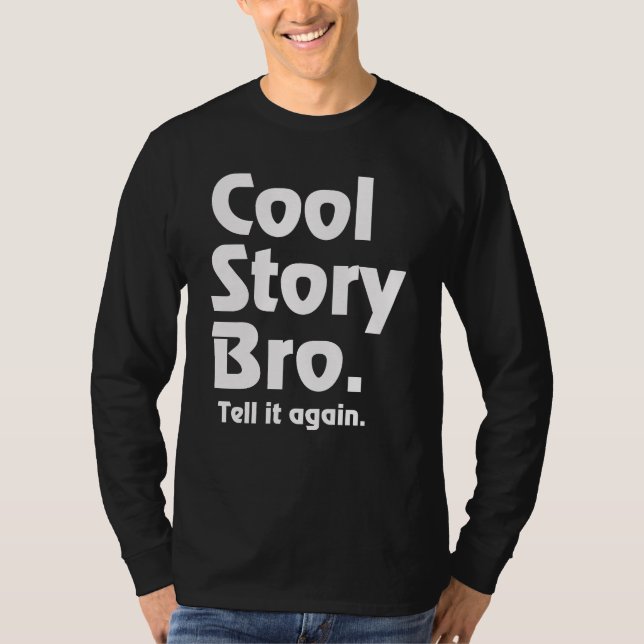 Cool Story Bro. Tell it again. 3 T-Shirt (Front)
