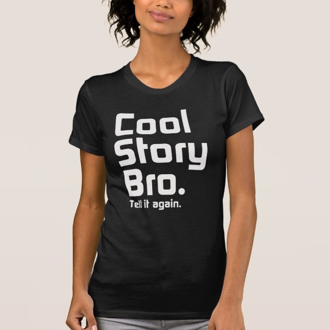 Cool Story Bro. Tell it again. 5 T-Shirt (Front)