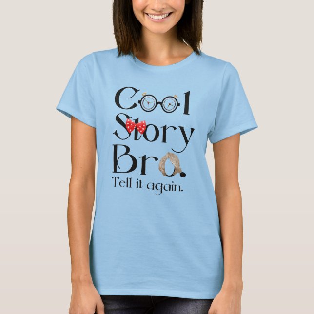 Cool Story Bro. Tell it again. 7 T-Shirt (Front)