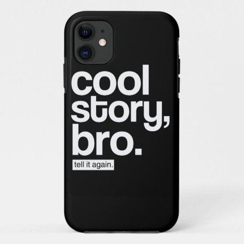 Cool Story Bro Tell it Again iPhone 11 Case