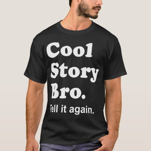 Cool Story Bro Tell it again Dark Shirt