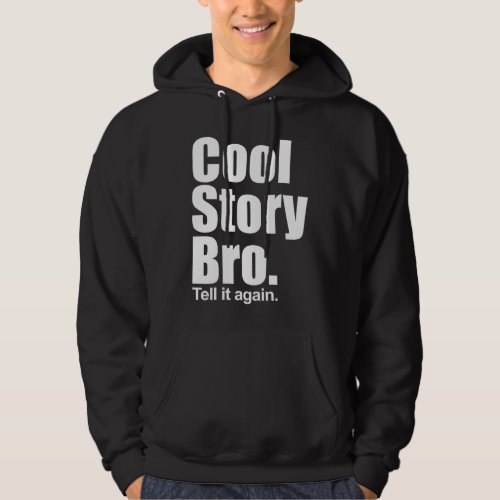 Cool Story Bro Tell it again Hooded Sweatshirt