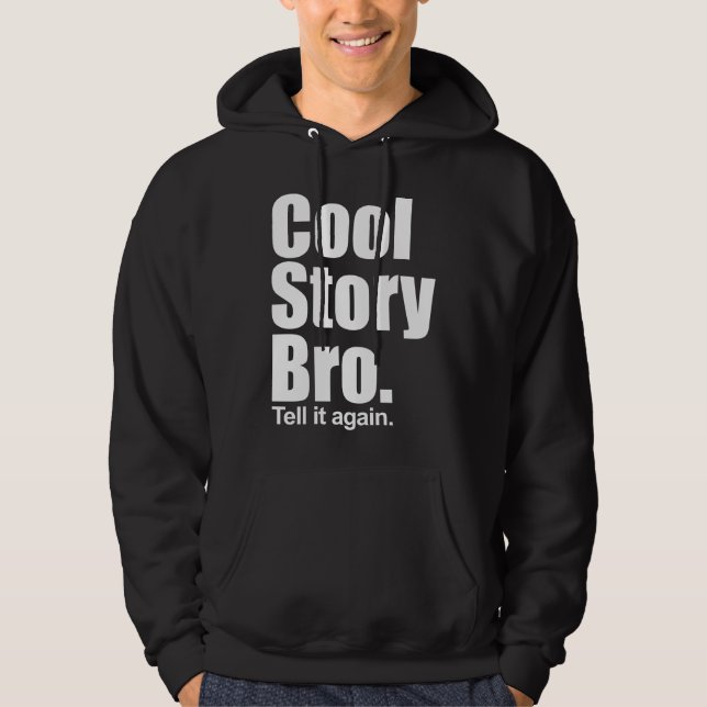 Cool Story Bro. Tell it again. Hooded Sweatshirt (Front)