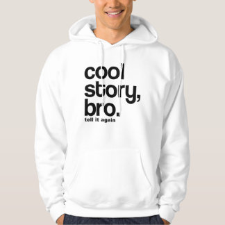 COOL STORY, BRO. TELL IT AGAIN HOODIE