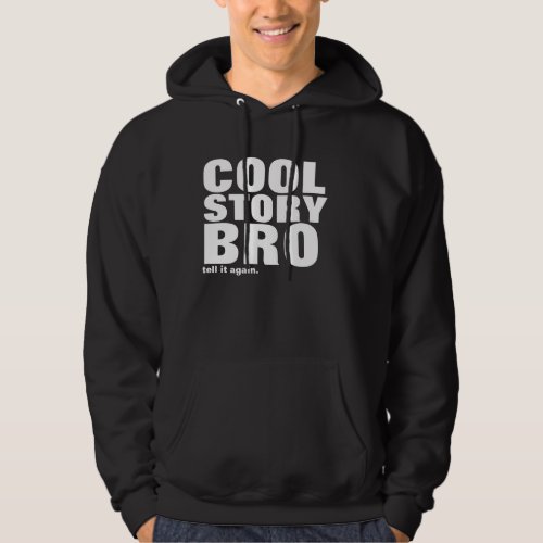 cool story bro tell it again hoodie
