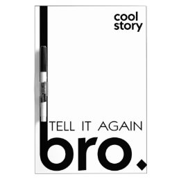 COOL STORY BRO tell it again meme Dry-Erase Board