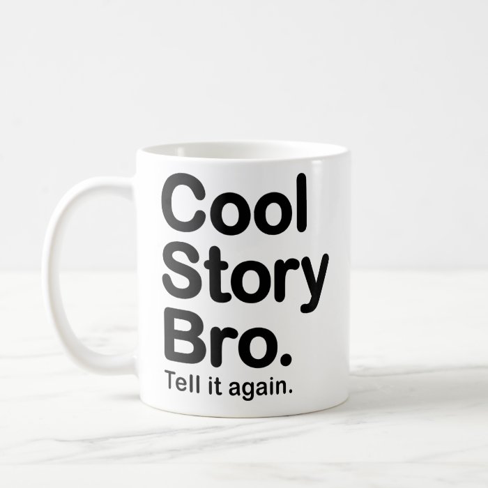 Cool Story Bro. Tell it again. Mug