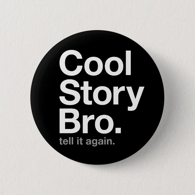 cool story bro. tell it again. pinback button (Front)