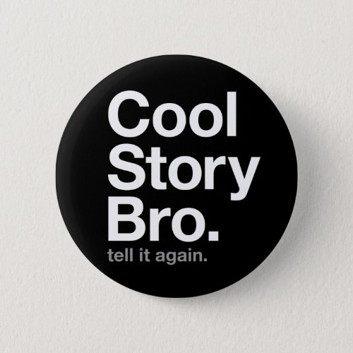 cool story bro tell it again pinback button