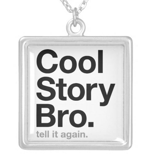 cool story bro tell it again silver plated necklace