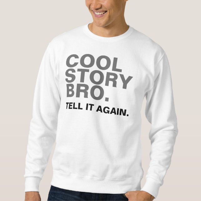 COOL STORY BRO. TELL IT AGAIN. SWEATSHIRT (Front)