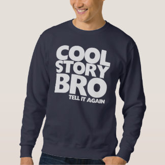 Cool story bro tell it again sweatshirt
