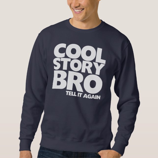 Cool story bro tell it again sweatshirt (Front)