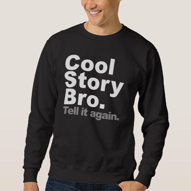 Cool Story Bro. Tell it again Sweatshirt (Front)