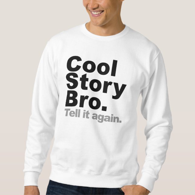 Cool Story Bro. Tell it again Sweatshirt (Front)
