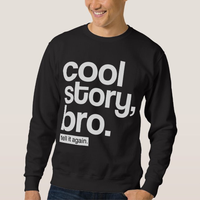 Cool Story, Bro. Tell It Again. Sweatshirt (Front)
