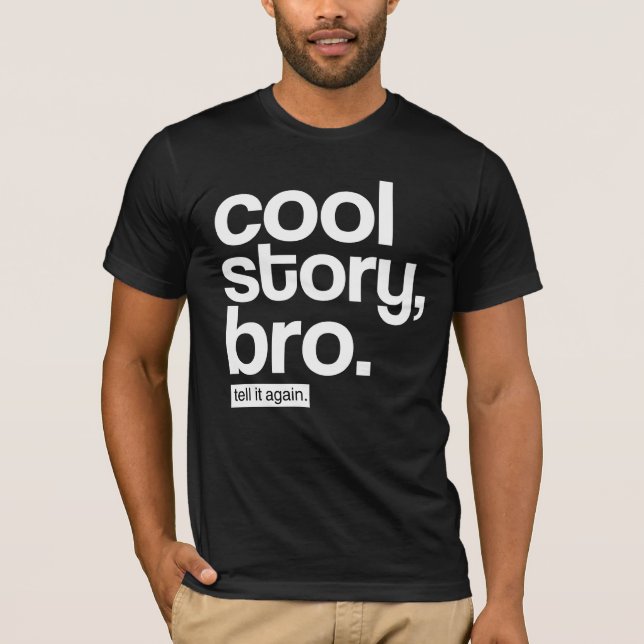 Cool Story, Bro. Tell It Again. T-Shirt (Front)