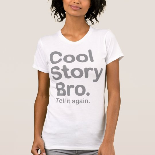 Cool Story Bro. Tell it Again T-Shirt