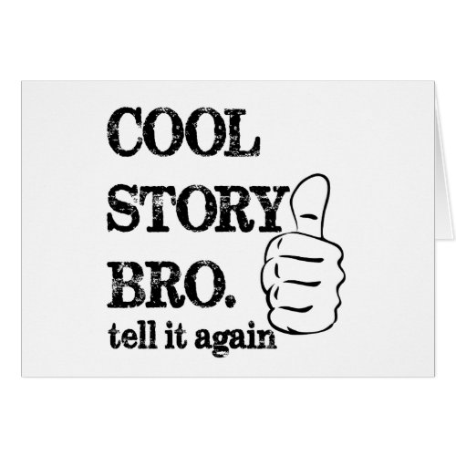 Cool story bro tell it again thumbs up