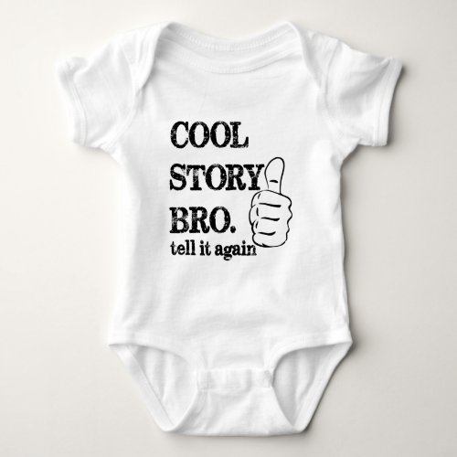 Cool story bro tell it again thumbs up baby bodysuit