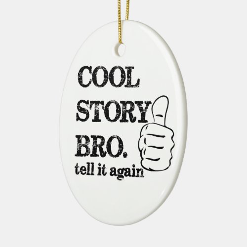 Cool story bro tell it again thumbs up ceramic ornament