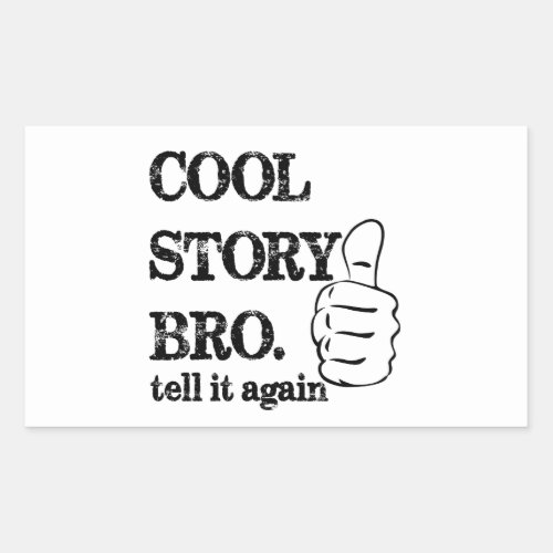 Cool story bro tell it again thumbs up rectangular sticker