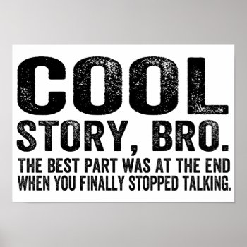 Cool Story Bro.the Best Part Was... Poster by NetSpeak at Zazzle