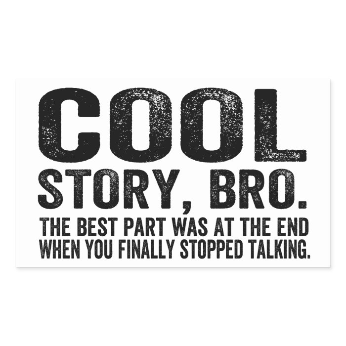 Cool Story Bro.The best part wasRectangular Sticker