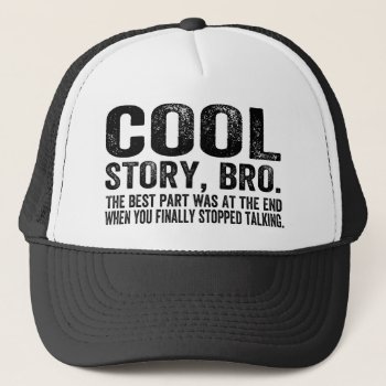 Cool Story Bro.the Best Part Was... Trucker Hat by NetSpeak at Zazzle