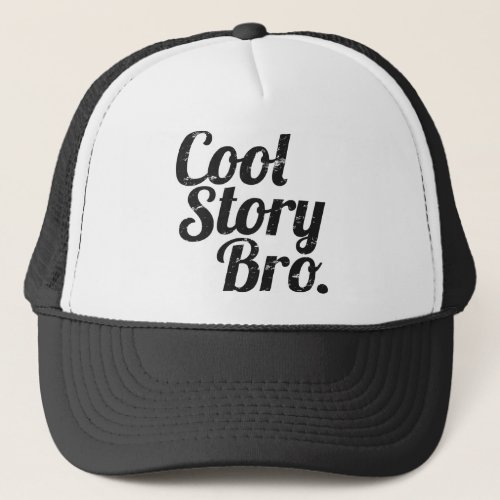 Cool Story Bro Trucker Hat