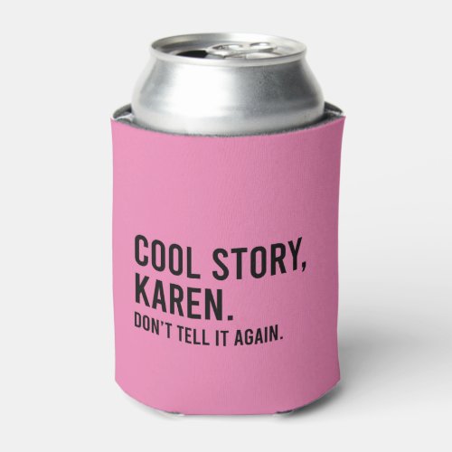Cool Story Karen Donât Tell It Again Funny Can Cooler