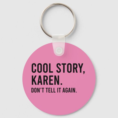 Cool Story Karen Donât Tell It Again Funny Keychain
