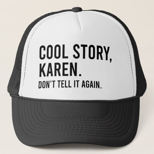 Cool Story Karen Donât Tell It Again Funny Trucker Hat