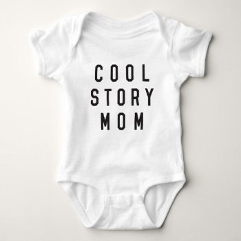 Cool Story Mom Baby Bodysuit by summermixtape at Zazzle