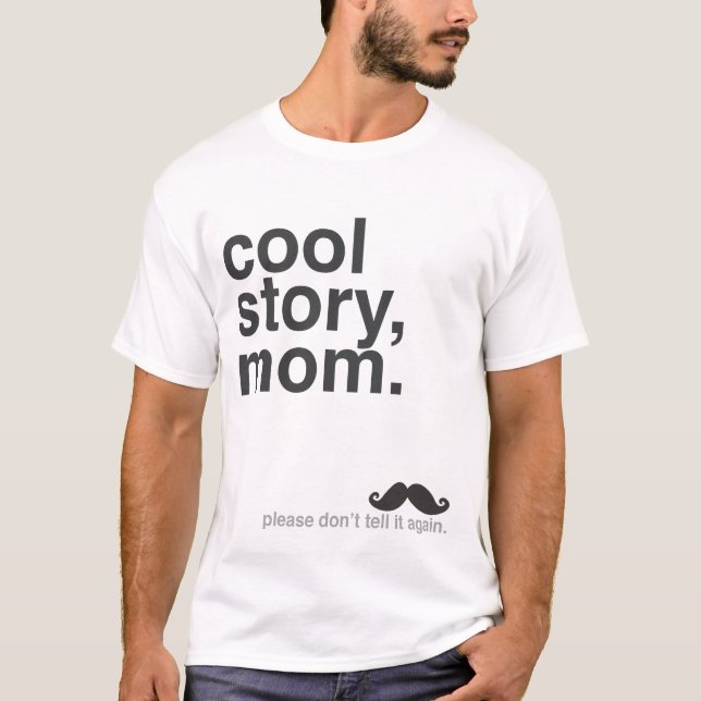 Cool Story, Mom. T-Shirt (Front)