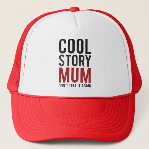 Cool story mum dont tell it again trucker hat