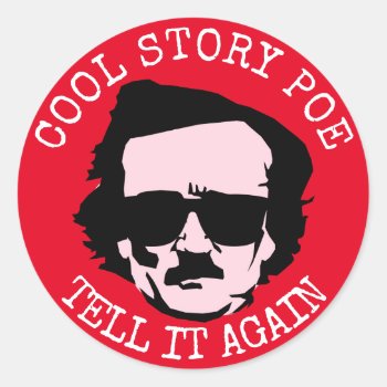 Cool Story Poe Classic Round Sticker by PunHouse at Zazzle