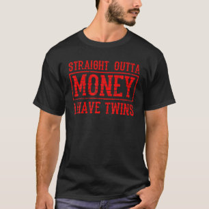 Cool Straight Outta Money I Have Twin Funny Twin P T-Shirt