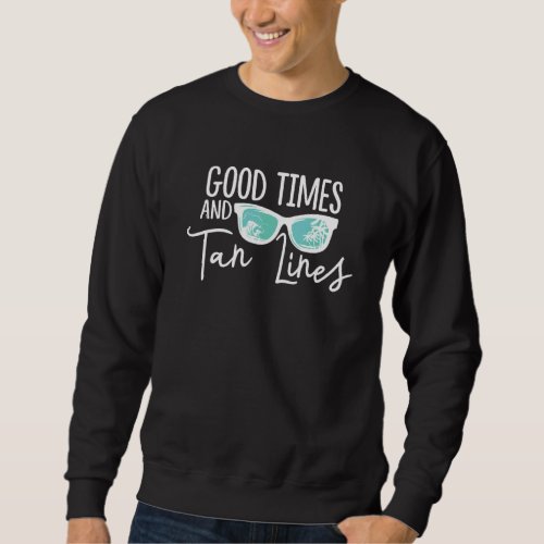 Cool Summer And Summertime Good Times And Tan Line Sweatshirt