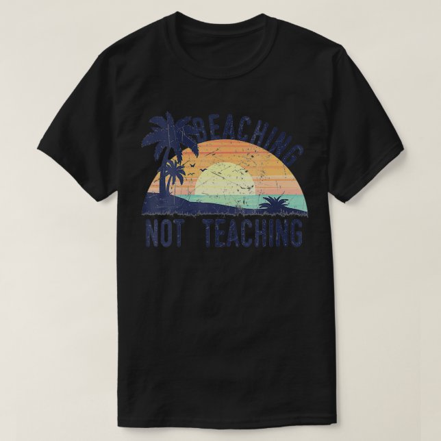 Cool Summer Vacation Teacher Beaching Not Teaching T-Shirt (Design Front)