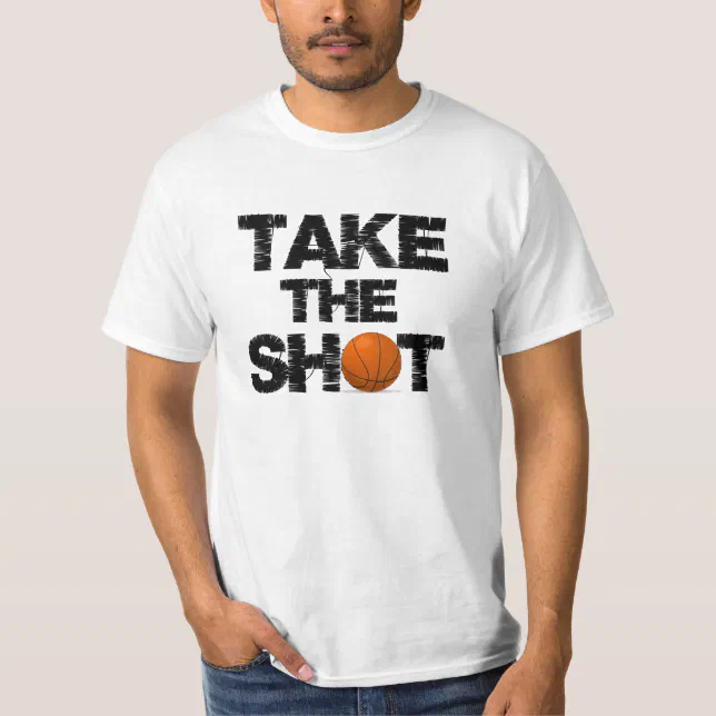 Cool Take the Shot Quote Basketball T-Shirt Zazzle