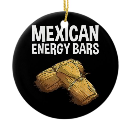 Cool Tamale For Men Women Masa Corn Flour Fiesta Ceramic Ornament
